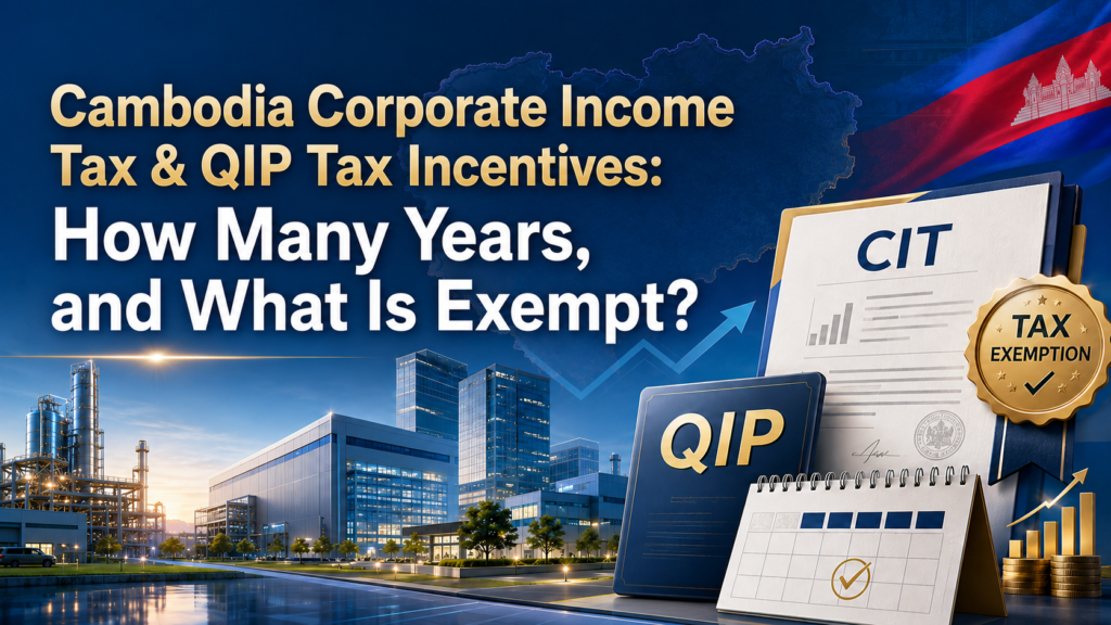 Cambodia Corporate Income Tax & QIP Tax Incentives: How Many Years, and What Is Exempt?