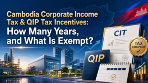 Cambodia Corporate Income Tax & QIP Tax Incentives: How Many Years, and What Is Exempt?